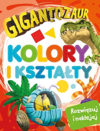 Gigantozaur. Rozwiązuj i naklejaj. Kolory i kształty