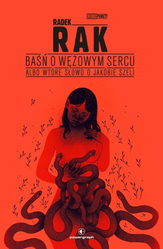 Baśń o wężowym sercu, albo wtóre słowo o Jakóbie Szeli