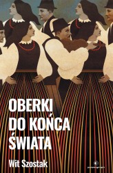 Okładka produktu Wit Szostak - Oberki do końca świata (ebook)