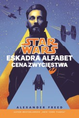 Okładka produktu Alexander Freed, Krzysztof Kietzman (tłum.) - Star Wars. Eskadra Alfabet. Cena zwycięstwa. Tom 3