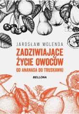 Okładka produktu Jarosław Molenda - Zadziwiające życie owoców. Od ananasa do truskawki