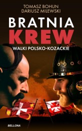 Okładka produktu Tomasz Bohun, Dariusz Milewski - Bratnia krew. Walki polsko-kozackie (ebook)
