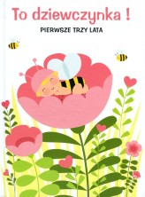 Okładka produktu praca zbiorowa - To dziewczynka! Pierwsze trzy lata