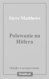 Okładka produktu Steve Matthews - Polowanie na Hitlera