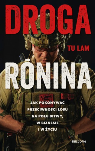 Droga Ronina. Jak pokonywać przeciwności losu na polu bitwy, w biznesie i w życiu