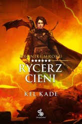 Okładka produktu Kel Kade - Rycerz cieni. Kroniki Mroku. Tom 6