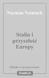 Okładka produktu Norman Naimark - Stalin i przyszłość Europy