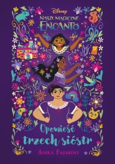 Okładka produktu Anika Fajardo - Opowieść trzech sióstr. Disney Nasze magiczne Encanto (ebook)