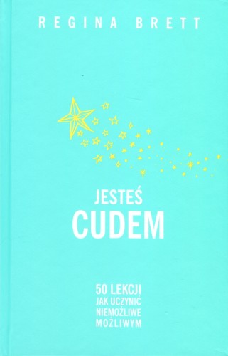 Jesteś cudem. 50 lekcji jak uczynić niemożliwe możliwym