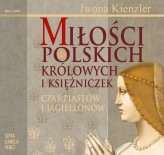 Okładka produktu Iwona Kienzler - Miłości Polskich Królowych i Księżniczek. Czas Piastów i Jagiellonów (audiobook)