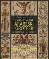 Okładka produktu Maciej Sadowski (koncepcja i oprac. graficzne) - Relaks i kreacja. Kolory mistrzów. Fantastyczne arabeski i groteski