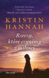 Okładka produktu Kristin Hannah - Rzeczy, które czynimy z miłości (wydanie pocketowe)