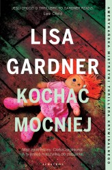 Okładka produktu Lisa Gardner - Kochać mocniej. Cykl z detektyw D.D. Warren. Tom 5