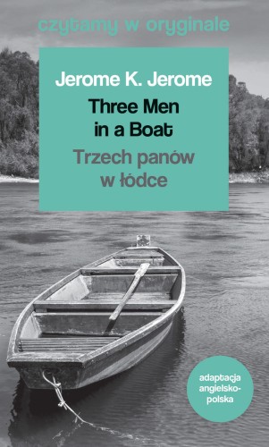 Three Men in a Boat / Trzech panów w łódce. Czytamy w oryginale wielkie powieści