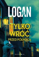 Okładka produktu T.M. Logan - Tylko wróć przed północą