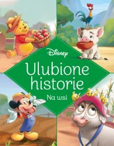 Okładka produktu praca zbiorowa, Ewa Tarnowska (tłum.) - Ulubione historie. Na wsi. Disney