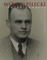 Okładka produktu Maciej Sadowski - Witold Pilecki. Fotobiografia