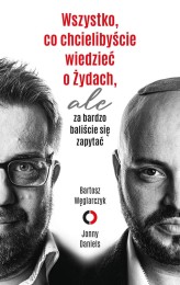Okładka produktu Bartosz Węglarczyk, Jonny Daniels - Wszystko, co chcielibyście wiedzieć o Żydach, ale za bardzo baliście się zapytać (ebook)
