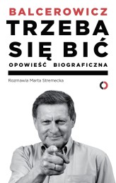 Okładka produktu Marta Stremecka, Leszek Balcerowicz - Trzeba się bić. Opowieść biograficzna (ebook)