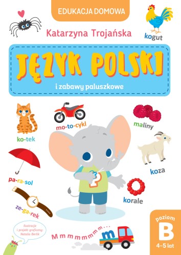 Edukacja domowa. Język polski i zabawy paluszkowe. Poziom B (4-5 lat)