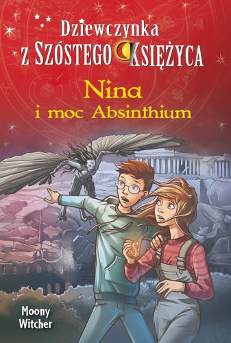 Nina i moc Absinthium. Seria Dziewczynka z Szóstego Księżyca. Tom 6