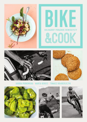 Bike&Cook. Kulinarny poradnik rowerzysty