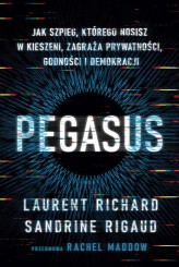 Okładka produktu Sandrine Rigaud, Laurent Richard - Pegasus. Jak szpieg, którego nosisz w kieszeni, zagraża prywatności, godności i demokracji
