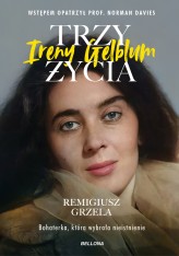 Okładka produktu Remigiusz Grzela - Trzy życia Ireny Gelblum (ebook)