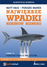 Okładka produktu Matt Haig - Największe wpadki rekinów biznesu. Część 3. Porażki Public Relations (książka audio)