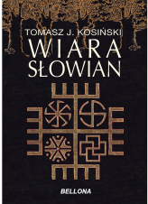 Okładka produktu Tomasz J. Kosiński - Wiara Słowian