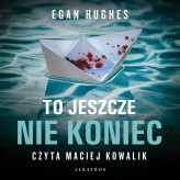 Okładka produktu Egan Hughes - To jeszcze nie koniec (audiobook)