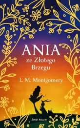 Okładka produktu Lucy Maud Montgomery - Ania ze Złotego Brzegu (ekskluzywna edycja)