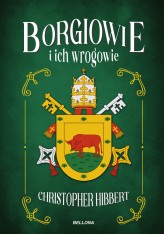 Okładka produktu Christopher Hibbert - Borgiowie i ich wrogowie (ebook)