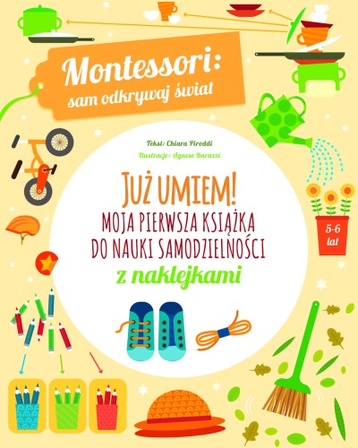 Montessori: sam odkrywaj świat. Już umiem! Moja pierwsza książka do nauki samodzielności