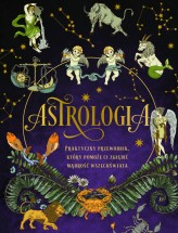 Okładka produktu Elsie Wild - Astrologia. Praktyczny przewodnik, który pomoże ci zgłębić mądrość wszechświata