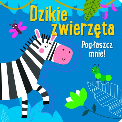 Pogłaszcz mnie! Dzikie zwierzęta