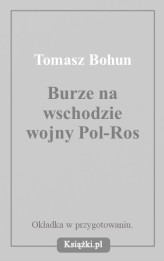 Okładka produktu Tomasz Bohun - Burze na wschodzie. Wojny polsko-rosyjskie od XV do XX wieku