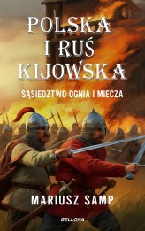 Okładka produktu Mariusz Samp - Polska i Ruś Kijowska. Sąsiedztwo ognia i miecza