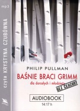 Okładka produktu Philip Pullman - Baśnie braci Grimm dla dorosłych i młodzieży. Bez cenzury (książka audio)