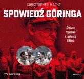 Okładka produktu Christopher Macht - Spowiedź Göringa. Szczera rozmowa z zastępcą Hitlera (audiobook)