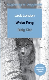 Okładka produktu Jack London - White Fang / Biały Kieł. Czytamy w oryginale wielkie powieści
