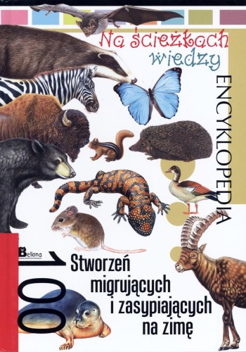 Encyklopedia Na ścieżkach wiedzy. 100 stworzeń migrujących i zasypiających na zimę
