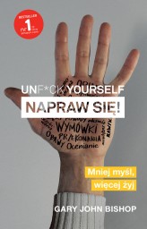 Okładka produktu Gary John Bishop - Unf*ck yourself. Napraw się! Mniej myśl, więcej żyj (ebook)