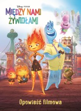 Okładka produktu Katarzyna Łączyńska (tłum.), Suzanne Francis - Między nami żywiołami. Opowieść filmowa. Disney Pixar