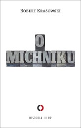 Okładka produktu Robert Krasowski - O Michniku