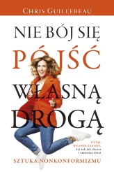 Okładka produktu Chris Guillebeau - Nie bój się pójść własną drogą. Sztuka nonkonformizmu