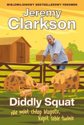 Okładka produktu Jeremy Clarkson - Diddly Squat. Nie miał chłop kłopotu, kupił sobie świnie