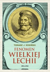 Okładka produktu Tomasz J. Kosiński - Fenomen Wielkiej Lechii