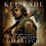 Okładka produktu Kel Kade - Tajne proroctwo. 2. Przeznaczenie umarłych (audiobook)