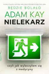 Okładka produktu Adam Kay - Nielekarz, czyli jak wyleczyłem się z medycyny (ebook)